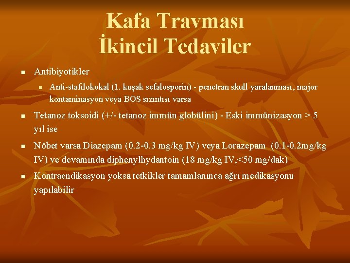 Kafa Travması İkincil Tedaviler n Antibiyotikler n n Anti-stafilokokal (1. kuşak sefalosporin) - penetran