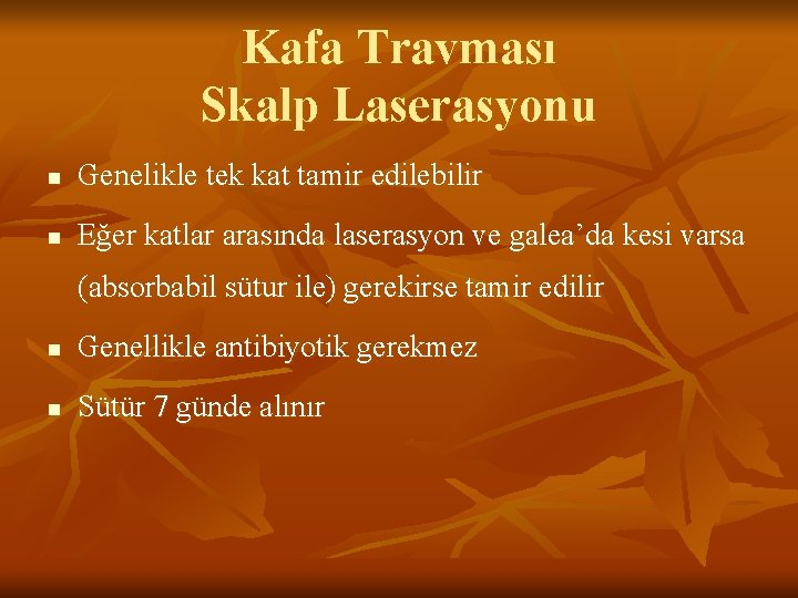 Kafa Travması Skalp Laserasyonu n Genelikle tek kat tamir edilebilir n Eğer katlar arasında