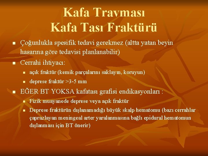 Kafa Travması Kafa Tası Fraktürü n n n Çoğunlukla spesifik tedavi gerekmez (altta yatan