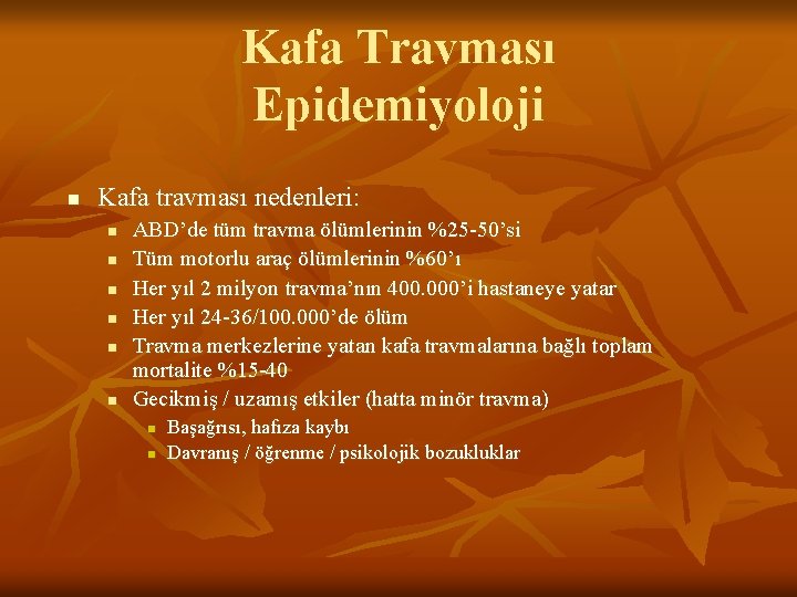 Kafa Travması Epidemiyoloji n Kafa travması nedenleri: n n n ABD’de tüm travma ölümlerinin