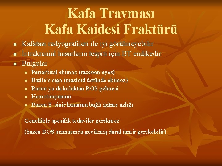Kafa Travması Kafa Kaidesi Fraktürü n n n Kafatası radyografileri ile iyi görülmeyebilir İntrakranial