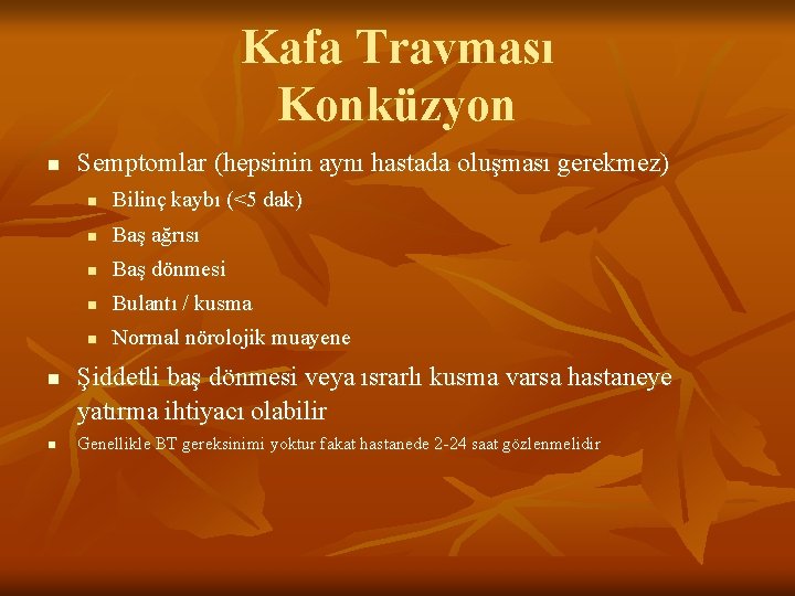 Kafa Travması Konküzyon n Semptomlar (hepsinin aynı hastada oluşması gerekmez) n Bilinç kaybı (<5