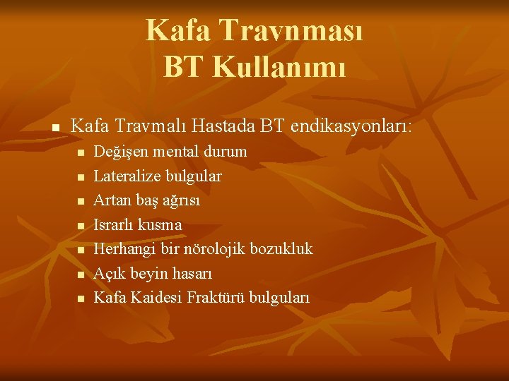 Kafa Travnması BT Kullanımı n Kafa Travmalı Hastada BT endikasyonları: n n n n