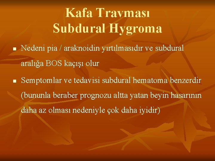 Kafa Travması Subdural Hygroma n Nedeni pia / araknoidin yırtılmasıdır ve subdural aralığa BOS