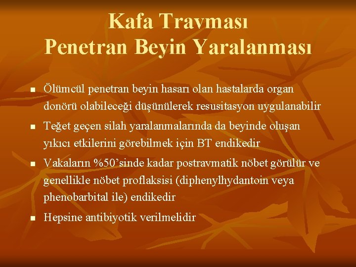 Kafa Travması Penetran Beyin Yaralanması n n Ölümcül penetran beyin hasarı olan hastalarda organ