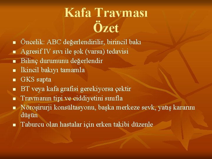 Kafa Travması Özet n n n n n Öncelik: ABC değerlendirilir, birincil bakı Agresif