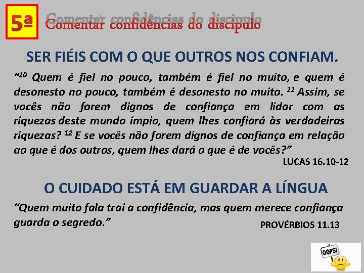 5ª Comentar confidências do discipulo SER FIÉIS COM O QUE OUTROS NOS CONFIAM. “