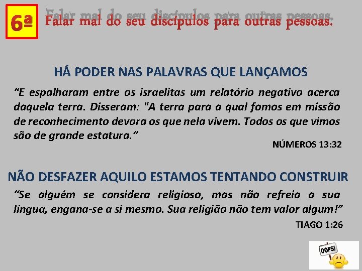 6ª Falar mal do seu discípulos para outras pessoas. HÁ PODER NAS PALAVRAS QUE 6ª Falar mal do seu discípulos para outras pessoas. HÁ PODER NAS PALAVRAS QUE