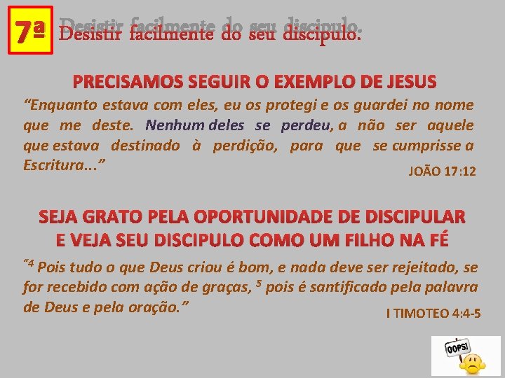 7ª Desistir facilmente do seu discipulo. PRECISAMOS SEGUIR O EXEMPLO DE JESUS “Enquanto estava