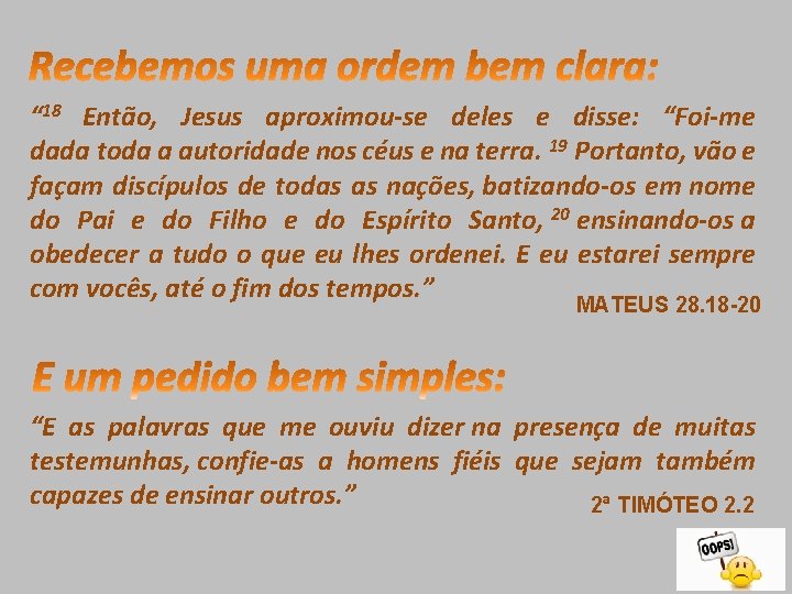 “ 18 Então, Jesus aproximou-se deles e disse: “Foi-me dada toda a autoridade nos