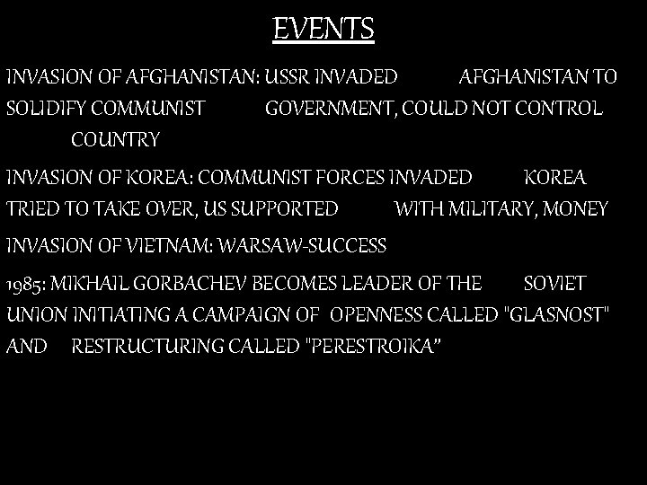 EVENTS INVASION OF AFGHANISTAN: USSR INVADED AFGHANISTAN TO SOLIDIFY COMMUNIST GOVERNMENT, COULD NOT CONTROL