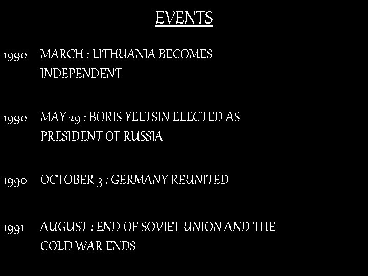 EVENTS 1990 MARCH : LITHUANIA BECOMES INDEPENDENT 1990 MAY 29 : BORIS YELTSIN ELECTED