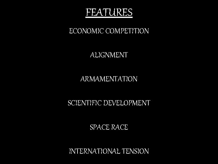 FEATURES ECONOMIC COMPETITION ALIGNMENT ARMAMENTATION SCIENTIFIC DEVELOPMENT SPACE RACE INTERNATIONAL TENSION 