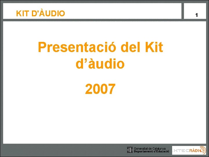 KIT D'ÀUDIO 1 Presentació del Kit d’àudio 2007 