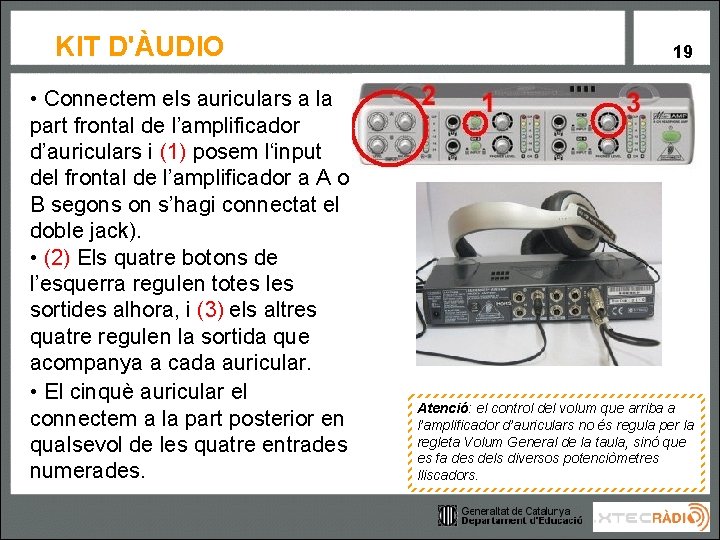 KIT D'ÀUDIO • Connectem els auriculars a la part frontal de l’amplificador d’auriculars i