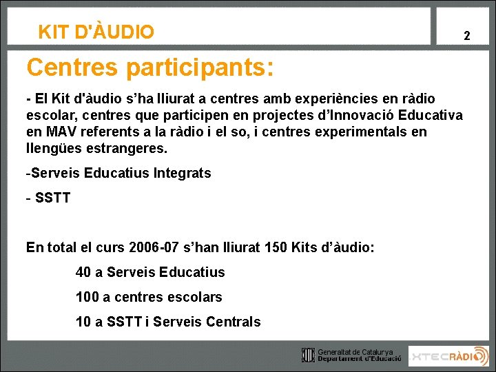 KIT D'ÀUDIO Centres participants: - El Kit d'àudio s’ha lliurat a centres amb experiències