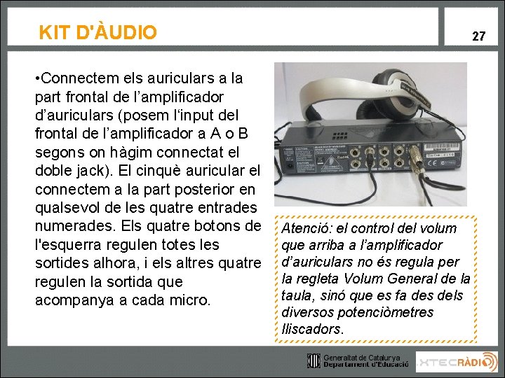 KIT D'ÀUDIO • Connectem els auriculars a la part frontal de l’amplificador d’auriculars (posem