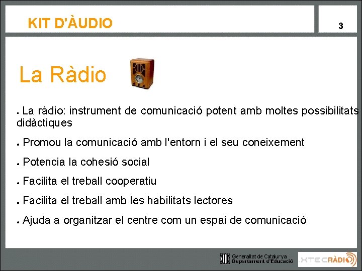 KIT D'ÀUDIO 3 La Ràdio La ràdio: instrument de comunicació potent amb moltes possibilitats