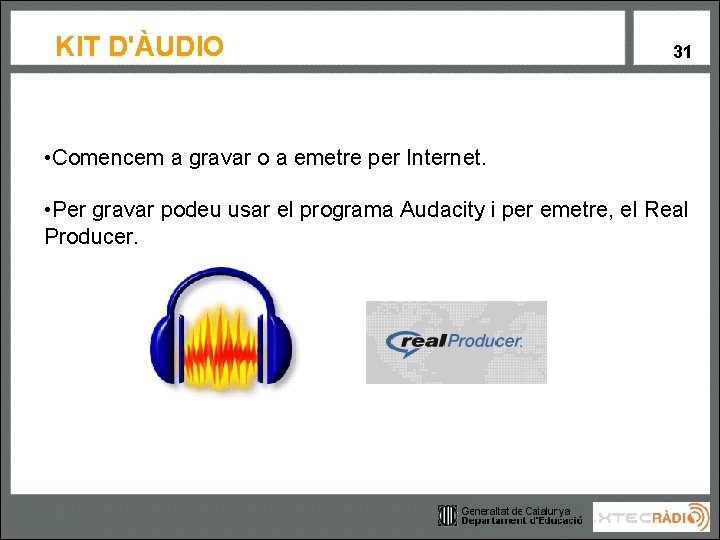 KIT D'ÀUDIO 31 • Comencem a gravar o a emetre per Internet. • Per