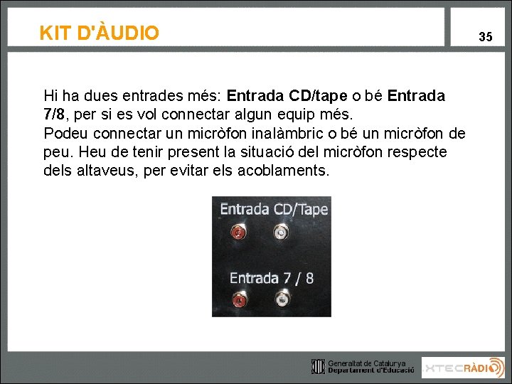 KIT D'ÀUDIO Hi ha dues entrades més: Entrada CD/tape o bé Entrada 7/8, per