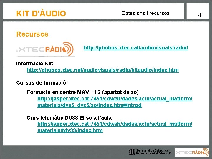 KIT D'ÀUDIO Dotacions i recursos Recursos http: //phobos. xtec. cat/audiovisuals/radio/ Informació Kit: http: //phobos.