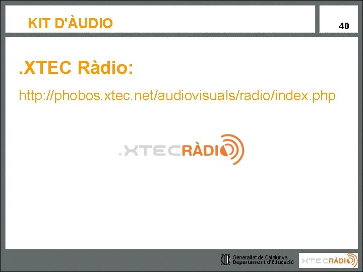 KIT D'ÀUDIO . XTEC Ràdio: http: //phobos. xtec. net/audiovisuals/radio/index. php 40 