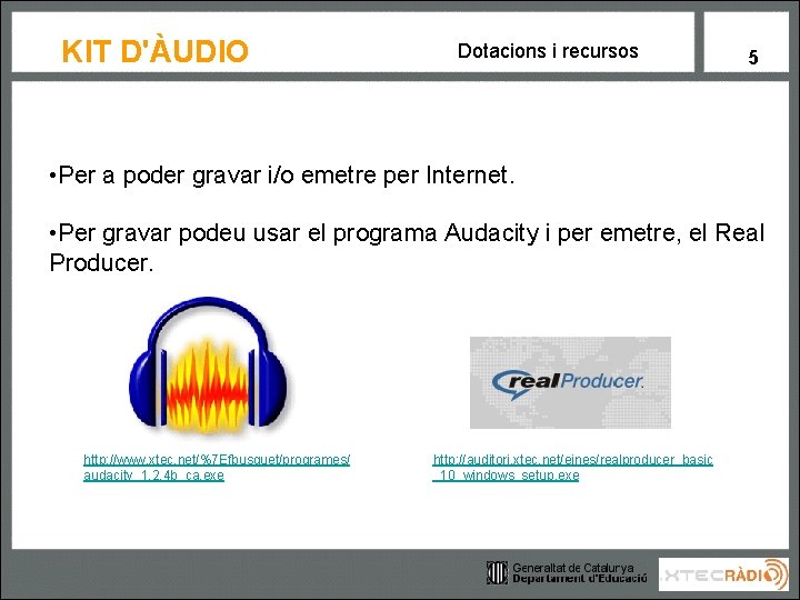 KIT D'ÀUDIO Dotacions i recursos 5 • Per a poder gravar i/o emetre per