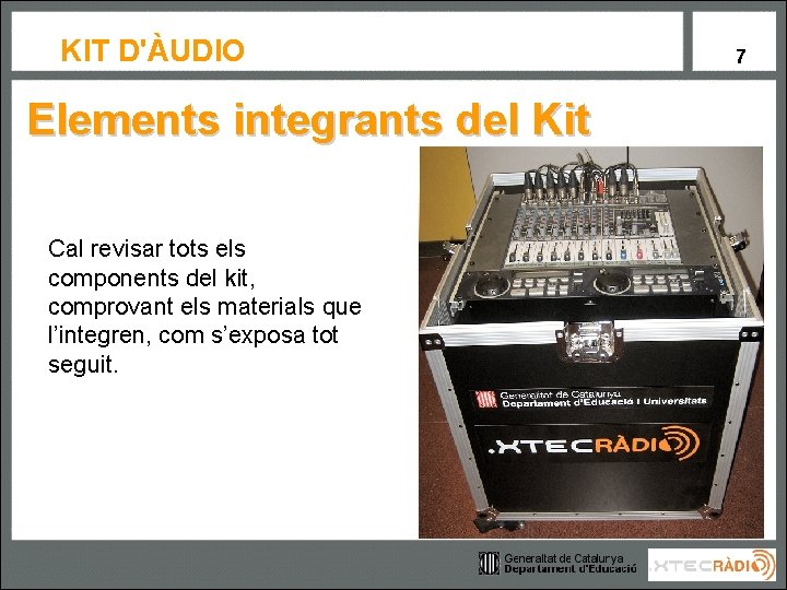 KIT D'ÀUDIO Elements integrants del Kit Cal revisar tots els components del kit, comprovant