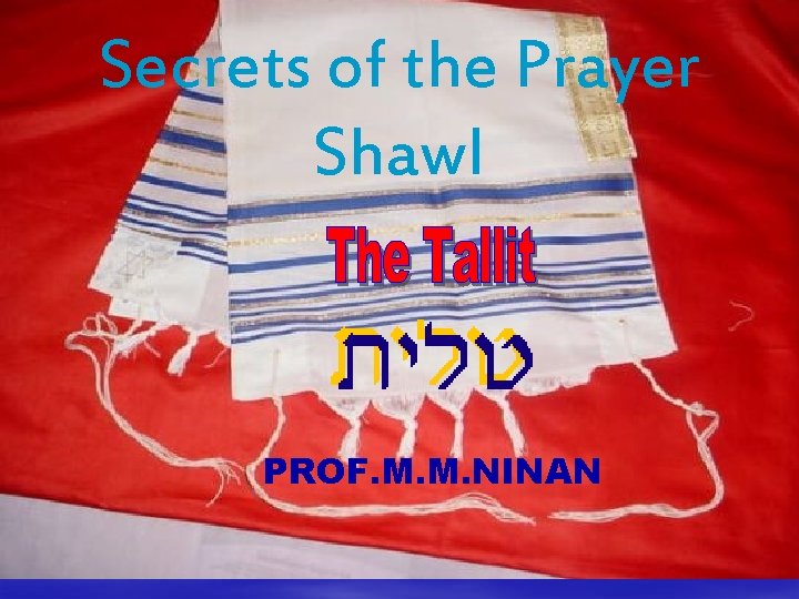 Secrets of the Prayer Shawl PROF. M. M. NINAN 