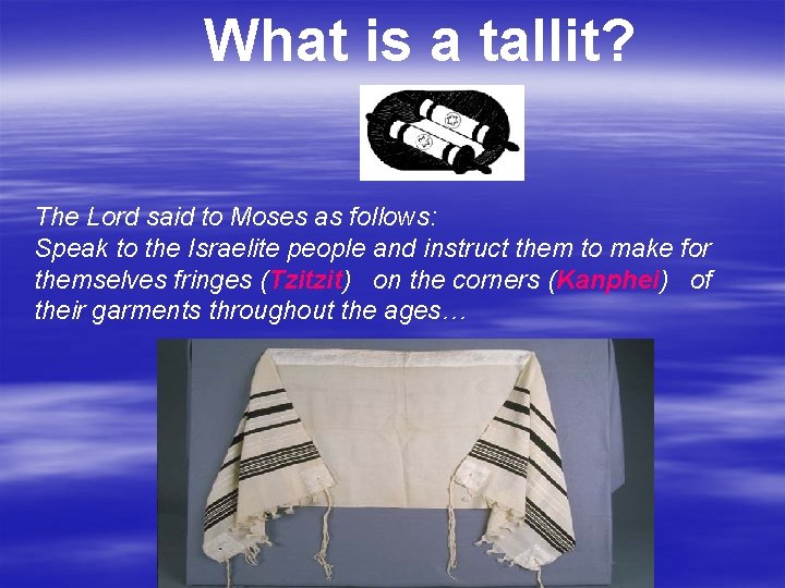 What is a tallit? The Lord said to Moses as follows: Speak to the