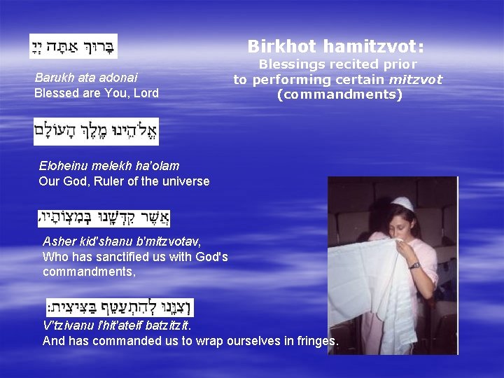 Birkhot hamitzvot: Blessings recited prior to performing certain mitzvot (commandments) Barukh ata adonai Blessed