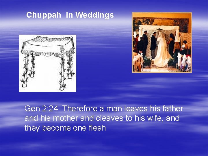 Chuppah in Weddings Gen 2: 24 Therefore a man leaves his father and his