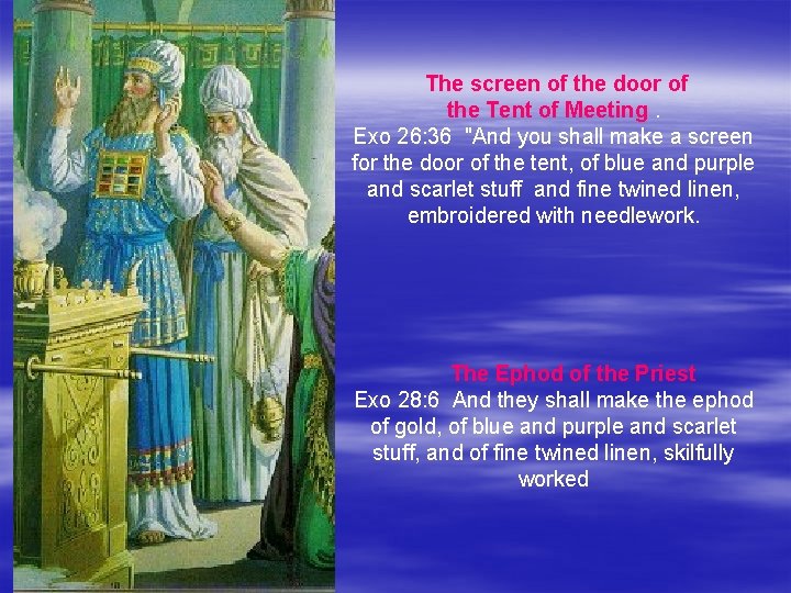  The screen of the door of the Tent of Meeting. Exo 26: 36
