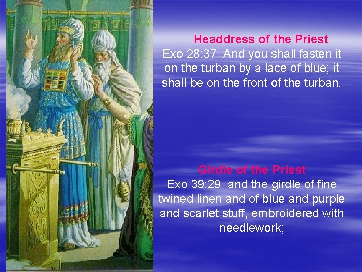  Headdress of the Priest Exo 28: 37 And you shall fasten it on
