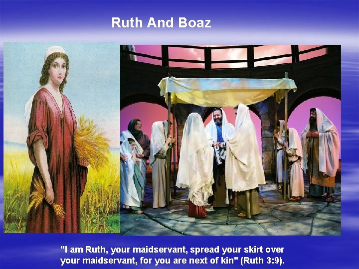 Ruth And Boaz "I am Ruth, your maidservant, spread your skirt over your maidservant,