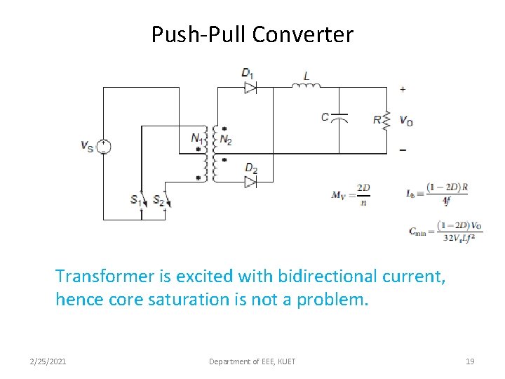Push-Pull Converter Transformer is excited with bidirectional current, hence core saturation is not a
