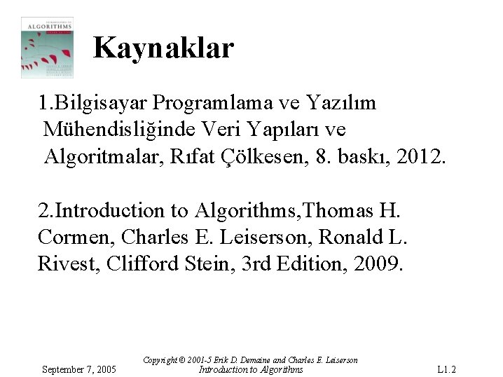 Kaynaklar 1. Bilgisayar Programlama ve Yazılım Mühendisliğinde Veri Yapıları ve Algoritmalar, Rıfat Çölkesen, 8.