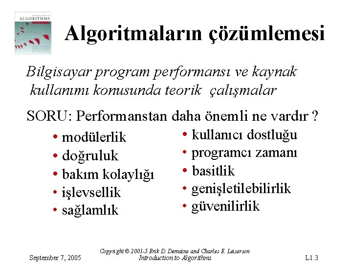 Algoritmaların çözümlemesi Bilgisayar program performansı ve kaynak kullanımı konusunda teorik çalışmalar SORU: Performanstan daha