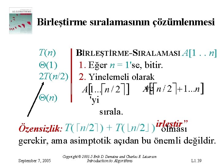 Birleştirme sıralamasının çözümlenmesi T(n) BİRLEŞTİRME-SIRALAMASI A[1. . n] Θ(1) 1. Eğer n = 1'se,