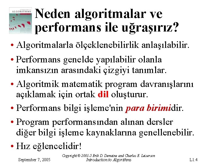 Neden algoritmalar ve performans ile uğraşırız? • Algoritmalarla ölçeklenebilirlik anlaşılabilir. • Performans genelde yapılabilir