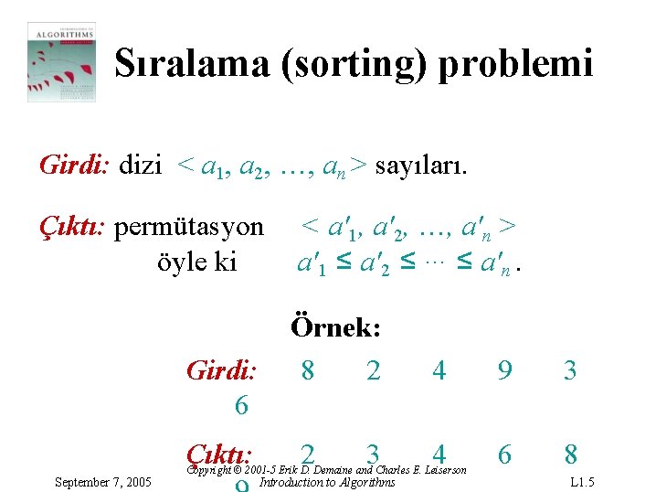Sıralama (sorting) problemi Girdi: dizi < a 1, a 2, …, an > sayıları.