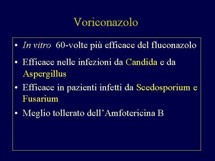 Voriconazolo • In vitro 60 -volte più efficace del fluconazolo • Efficace nelle infezioni