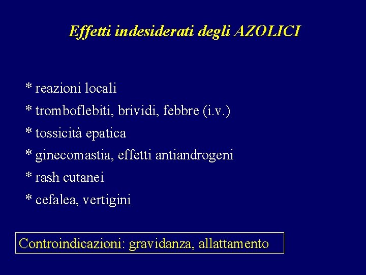 Effetti indesiderati degli AZOLICI * reazioni locali * tromboflebiti, brividi, febbre (i. v. )