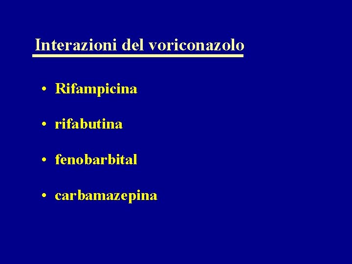 Interazioni del voriconazolo • Rifampicina • rifabutina • fenobarbital • carbamazepina 