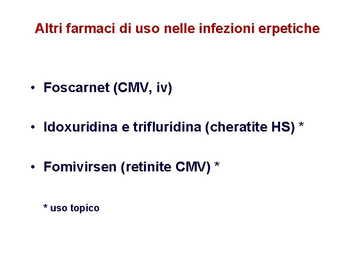Altri farmaci di uso nelle infezioni erpetiche • Foscarnet (CMV, iv) • Idoxuridina e