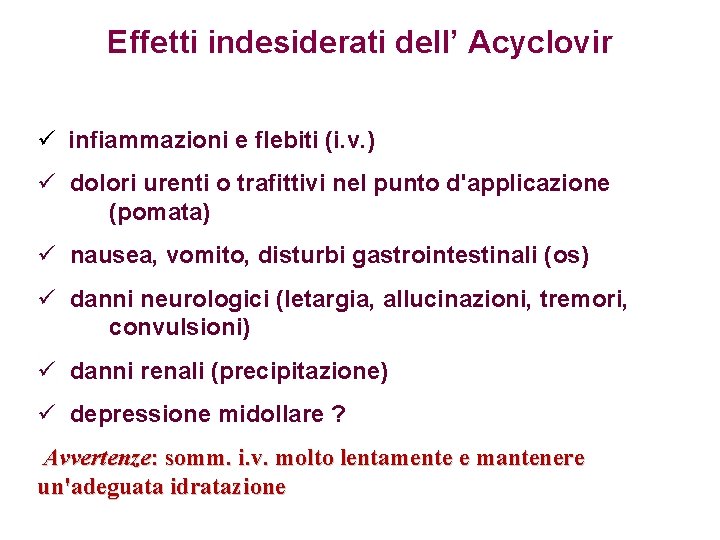 Effetti indesiderati dell’ Acyclovir ü infiammazioni e flebiti (i. v. ) ü dolori urenti