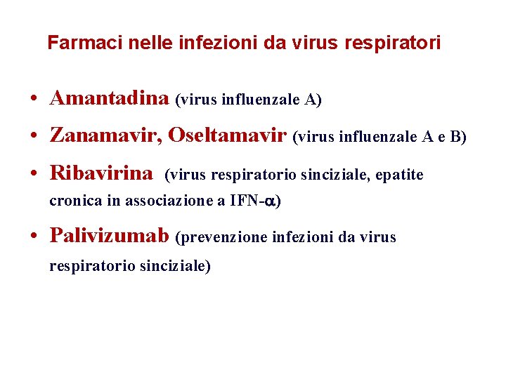 Farmaci nelle infezioni da virus respiratori • Amantadina (virus influenzale A) • Zanamavir, Oseltamavir