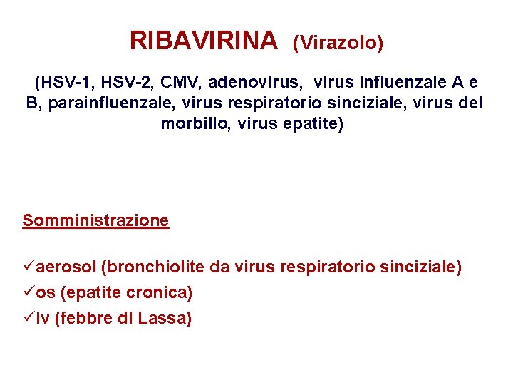 RIBAVIRINA (Virazolo) (HSV-1, HSV-2, CMV, adenovirus, virus influenzale A e B, parainfluenzale, virus respiratorio