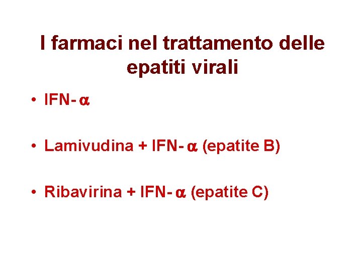 I farmaci nel trattamento delle epatiti virali • IFN- • Lamivudina + IFN- (epatite