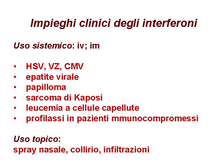 Impieghi clinici degli interferoni Uso sistemico: iv; im • HSV, VZ, CMV • epatite